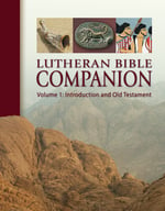 Lutheran Bible Companion Volume 1