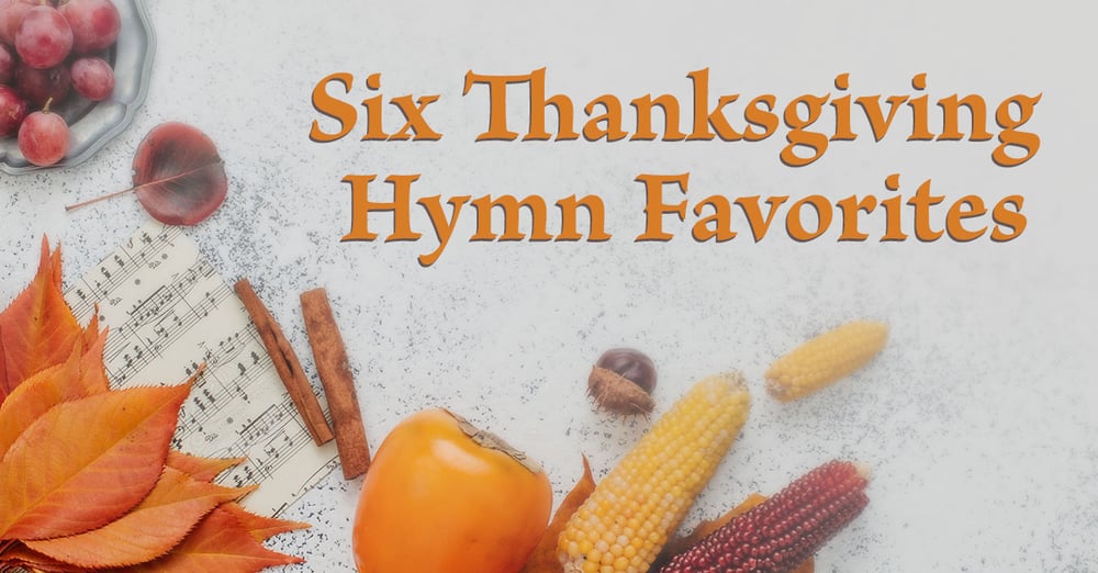 Six Thanksgiving Hymn Favorites