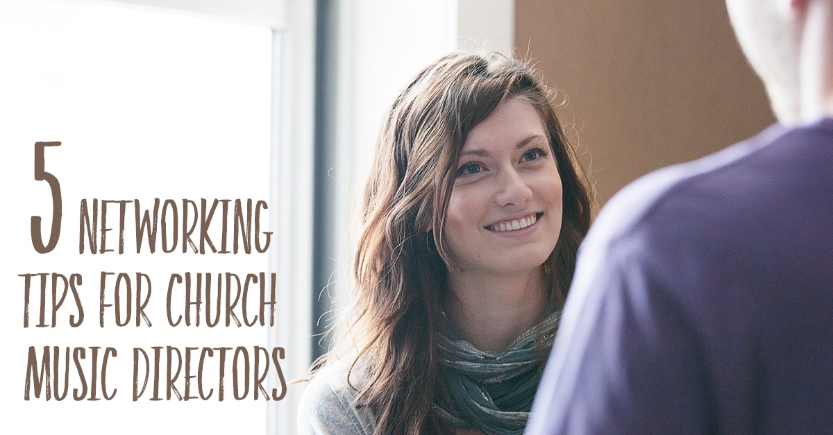 5 Networking Tips for Church Music Directors