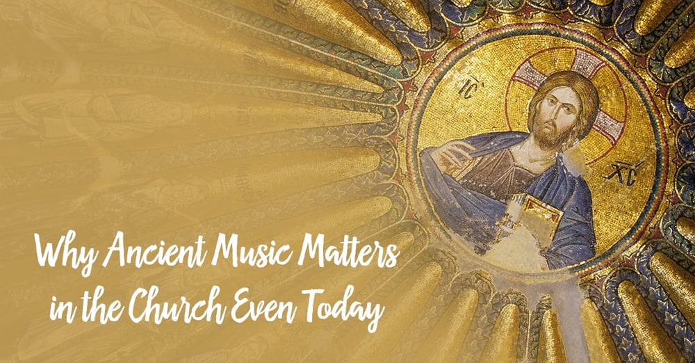 Why-Ancient-Music-Matters-in-the-Church-Even-Today