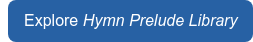 Explore Hymn Prelude Library
