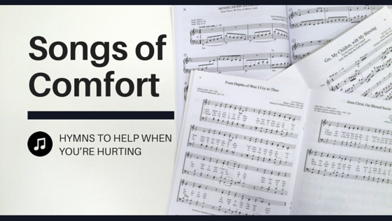 Songs Of Comfort Hymns To Help When You Re Hurting